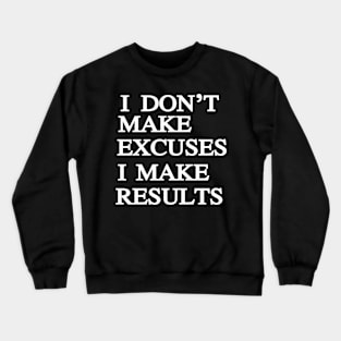 I Don't Make Excuse I Make Result Crewneck Sweatshirt